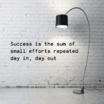 Consistency: Success is the sum of small efforts repeated day in, day out