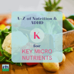 Nutrition and ADHD - Key Micro Nutrients