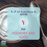 ADHD and Nutrition: Y is for Yoghurt